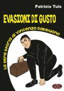 Evasioni di gusto. La vera storia di Vincenzo Dabbuono