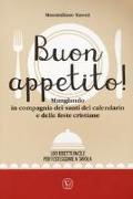 Buon appetito! Mangiando in compagnia dei santi del calendario e delle feste cristiane. 100 ricette facili per festeggiare a tavola