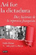 Así fue la dictadura : diez historias de la represión franquista