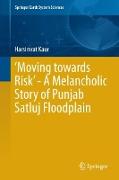 ¿Moving towards Risk¿ - A Melancholic Story of Punjab Satluj Floodplain