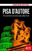 Pisa d'autore. Percorsi letterari nella città della Torre