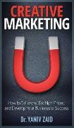 Creative Marketing: How To Sell More, Get High Prices, and Develop Your Business to Success