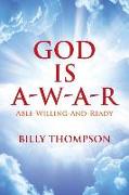 God Is A-W-A-R: Able-Willing-And-Ready