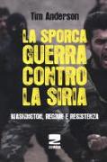 La sporca guerra contro la Siria. Washington, regime e resistenza