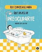 100 CONSEJOS PARA QUE DEJES DE PREOCUPARTE