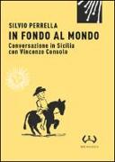 In fondo al mondo. Conversazione in Sicilia con Vincenzo Consolo