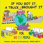 If You Got It a Truck Brought It: For We the People