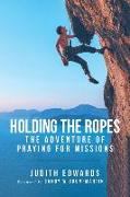 Holding the Ropes: The Adventure of Praying for Missions