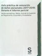 Guía práctica de valoración de daños personales 2017-2018 : baremo e informe pericial : textos normativos, tablas, guía de la comisión de seguimiento, esquemas y formularios