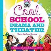 Cool School Drama and Theater: Fun Ideas and Activities to Build School Spirit