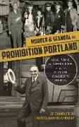 Murder & Scandal in Prohibition Portland: Sex, Vice & Misdeeds in Mayor Baker's Reign