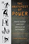 The Anatomist of Power - Franz Kafka and the Critique of Authority