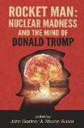 Rocket Man: Nuclear Madness and the Mind of Donald Trump