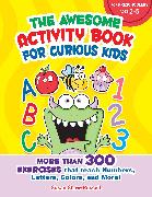 The Awesome Activity Book for Curious Kids: More Than 300 Exercises That Teach Numbers, Letters, Colors, and More!