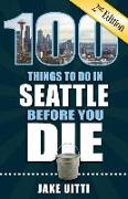 100 Things to Do in Seattle Before You Die, 2nd Edition