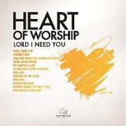 Heart of Worship - Lord, I Need You