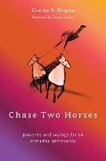 Chase Two Horses: Proverbs and Sayings for an Everyday Spirituality