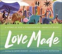 Love Made: A Story of God's Overflowing, Creative Heart