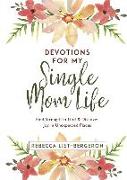 Devotions for My Single Mom Life: Find Strength in God and Discover Joy in Unexpected Places