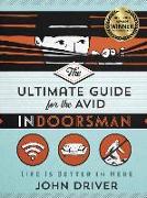 The Ultimate Guide for the Avid Indoorsman: Life Is Better in Here