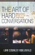 The Art of Hard Conversations - Biblical Tools for the Tough Talks That Matter