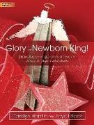 Glory to the Newborn King!: Distinctive Arrangements of Favorite Carols for Organ and Piano