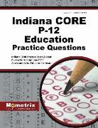Indiana Core P-12 Education Practice Questions: Indiana Core Practice Tests & Exam Review for the Indiana Core Assessments for Educator Licensure
