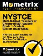 NYSTCE Multi-Subject: Teachers of Childhood (221/222/245 Grade 1-Grade 6) Secrets Study Guide: NYSTCE Test Review for the New York State Teacher Certi