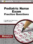 Pediatric Nurse Exam Practice Questions: PN Practice Tests & Review for the Pediatric Nurse Exam