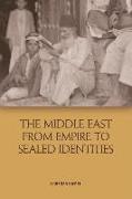 The Middle East from Empire to Sealed Identities