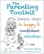 The Parenting Toolkit: Simple Steps to Happy and Confident Children