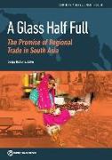 Glass Half Full: The Promise of Regional Trade in South Asia