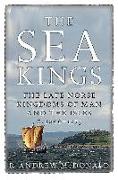 The Sea Kings: The Late Norse Kingdoms of Man and the Isles C.1066-1275