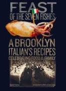 Feast of the Seven Fishes: A Brooklyn Italian's Recipes Celebrating Food and Family