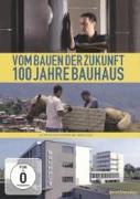 Vom Bauen der Zukunft-100 Jahre Bauhaus