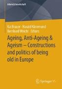 Ageing, Anti-Ageing & Ageism – Constructions and politics of being old in Europe