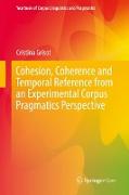 Cohesion, Coherence and Temporal Reference from an Experimental Corpus Pragmatics Perspective