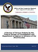 A Review of Various Actions by the Federal Bureau of Investigation and Department of Justice in Advance of the 2016 Election