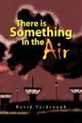 There Is Something in the Air