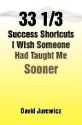 33 1/3 Success Shortcuts I Wish Someone Had Taught Me Sooner