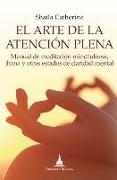 El arte de la atención plena : manual de meditación mindfulness, jhana y otros estados de claridad mental