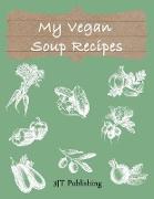 My Vegan Soup Recipes: Blank recipe book. Fill in 100 of your own favorite recipes