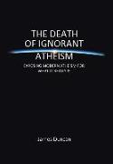 The Death of Ignorant Atheism