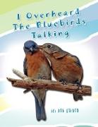 I Overheard the Bluebirds Talking