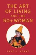 The Art of Living and the 50+ Woman