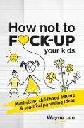 How not to fuck-up your kids