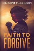 FAITH TO FORGIVE