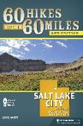 60 Hikes Within 60 Miles: Salt Lake City: Including Ogden, Provo, and the Uintas