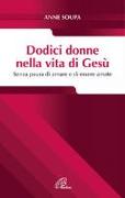 Dodici donne nella vita di Gesù. Senza paura di amare e di essere amate