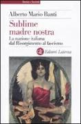 Sublime madre nostra. La nazione italiana dal Risorgimento al fascismo